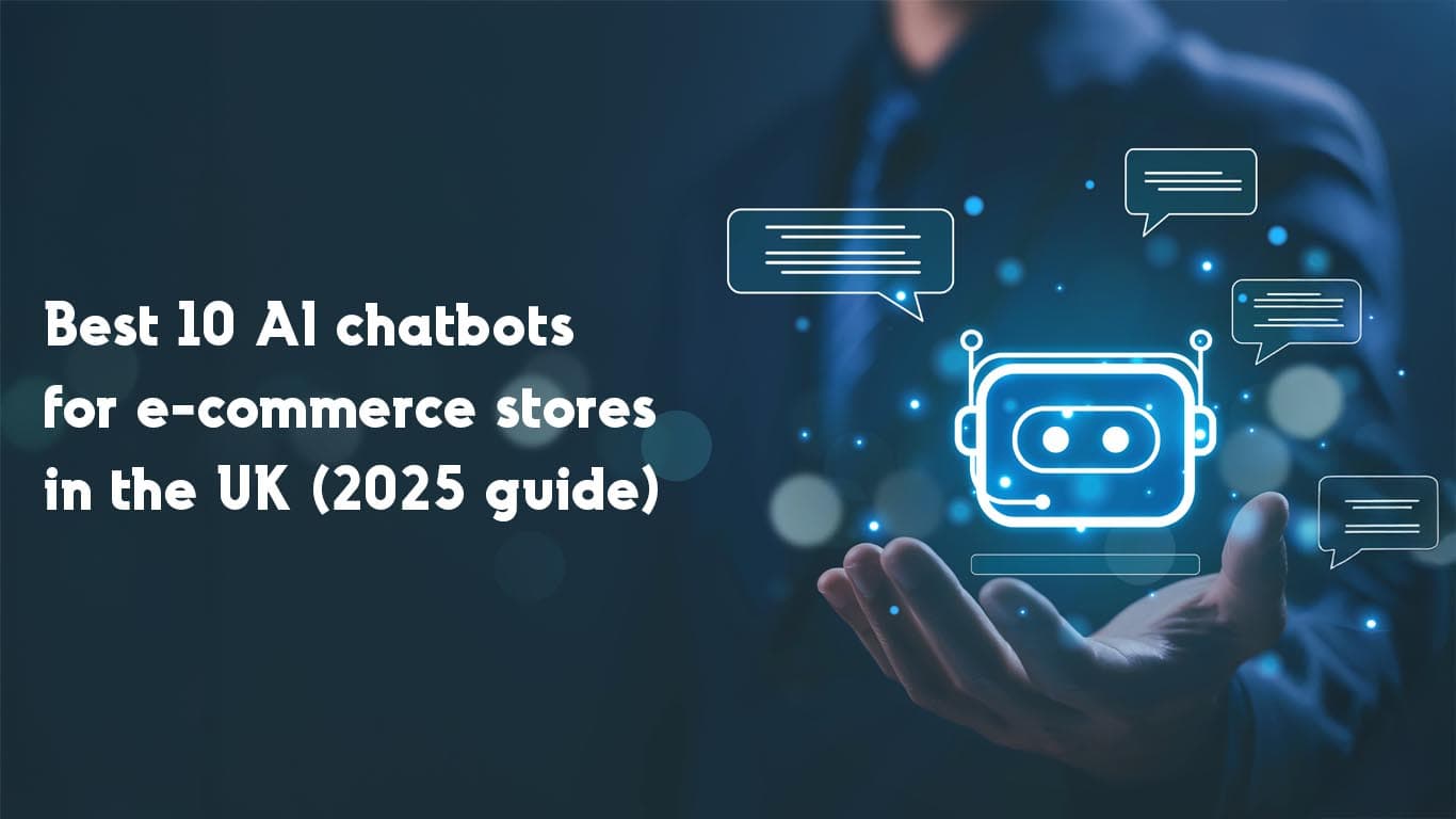 Best 10 AI chatbots for e-commerce stores in the UK (2025 guide)