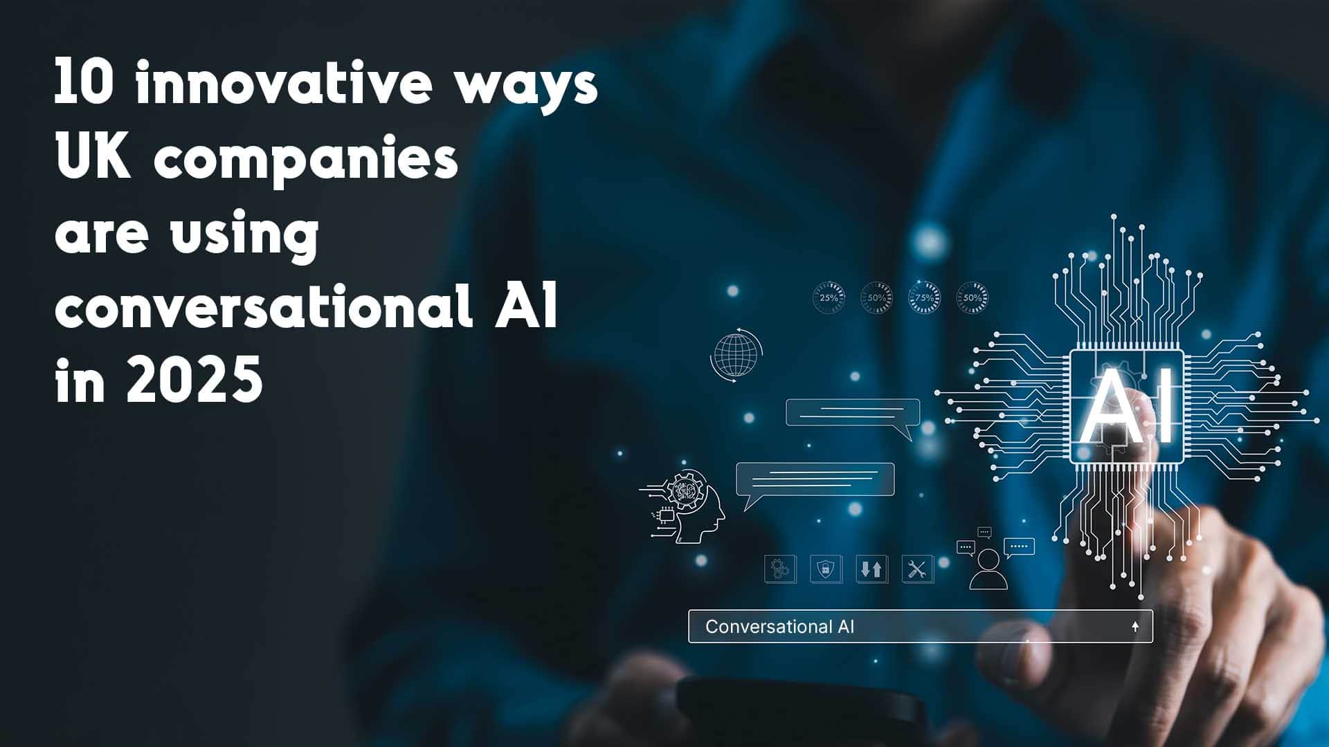 10 innovative ways UK companies are using conversational AI in 2025