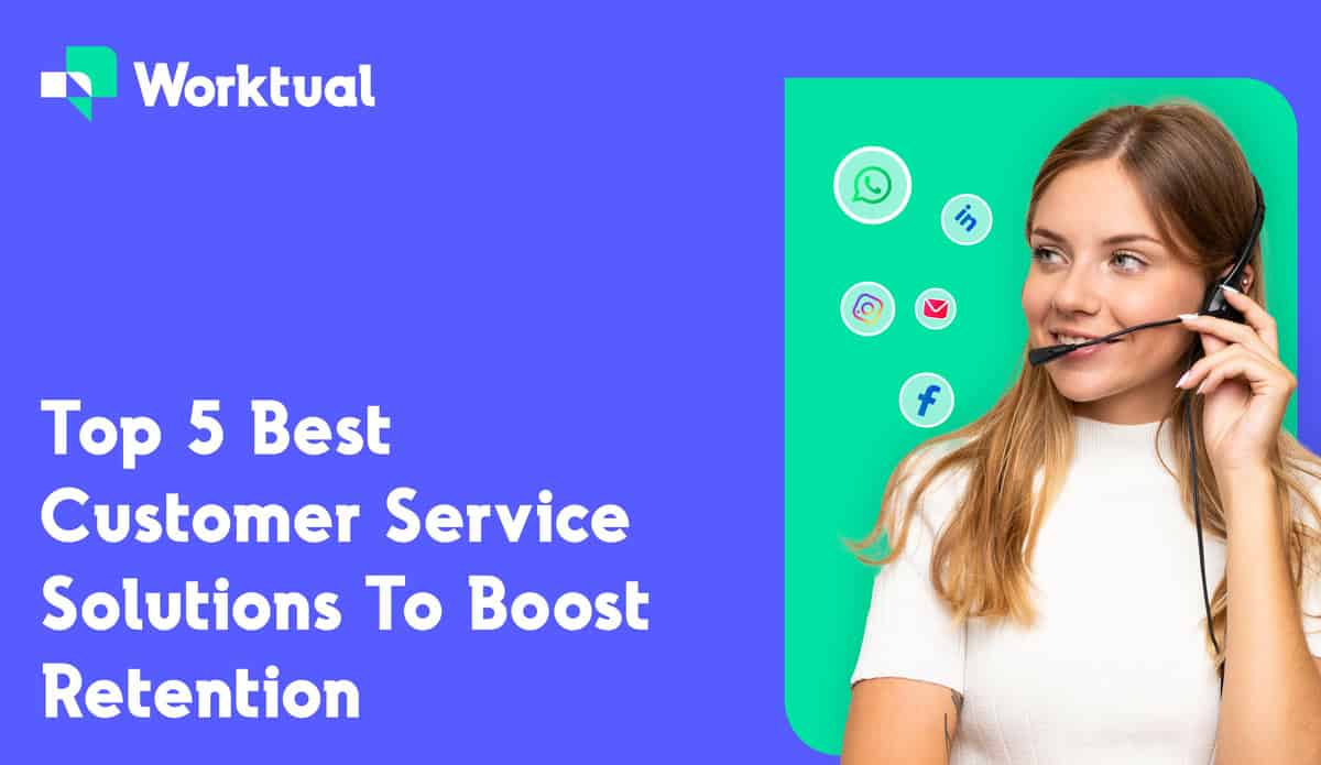 Top 5 Best Customer Service Solutions To Boost Retention